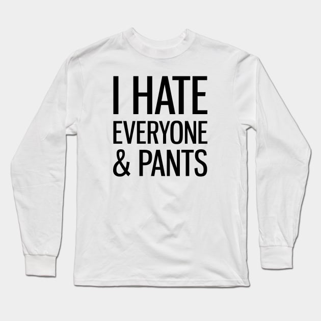 I Hate Everyone & Pants Long Sleeve T-Shirt by Venus Complete